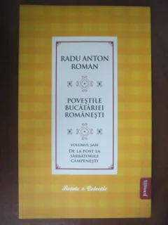 POVESTILE BUCATARIEI ROMANESTI VOL.VI, DE LA POST LA SARBATORILE CAMPENESTI - RADU ANTON ROMAN