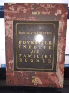 Povestile inedite ale familiei regale - Dan-Silviu Boerescu