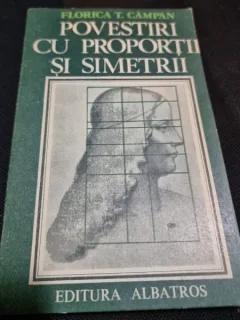 Povestiri cu proportii si simetrii - Florica T. Campan