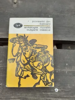 POVESTIRI DIN BALCANI, ANTOLOGIA NUVELEI BULGARE CLASICE