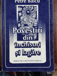 Povestiri din inchisori si lagare - Petre Baicu