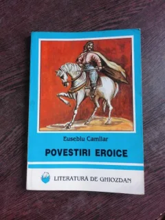 POVESTIRI EROICE - EUSEBIU CAMILAR