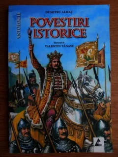 POVESTIRI ISTORICE - DUMITRU ALMAS ANTOLOGIE