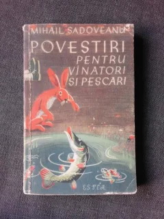 POVESTIRI PENTRU VANATORI SI PESCARI - MIHAIL SADOVEANU