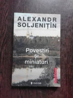 POVESTIRI SI MINIATURI - ALEXANDR SOLJENITIN