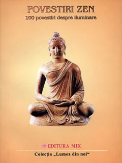 POVESTIRI ZEN . 100 POVESTIRI DESPRE ILUMINARE