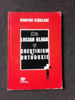 POZITIA DOMNULUI LUCIAN BLAGA FATA DE CRESTINISM SI ORTODOXIE - DUMITRU STANILOAE