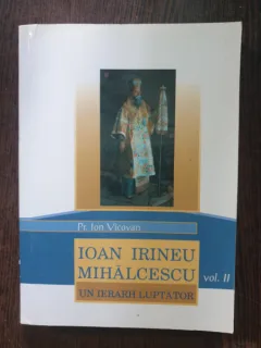 Pr. Ion Vicovan - Ioan Irineu Mihalcescu. Un ierarh luptator (vol. II)