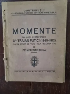 Pr. Melentie Sora - Momente din Viata Protopopului Dr. Traian Putici (1865-1912)
