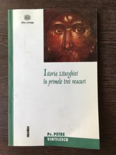 Pr. Petre Vintilescu - Istoria Liturghiei in Primele Trei Veacuri