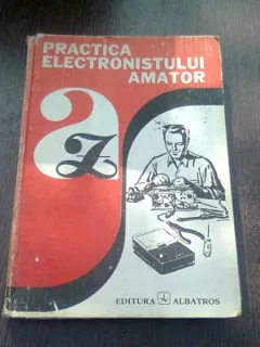 PRACTICA ELECTRONISTULUI AMATOR - ADRIAN BITOIU
