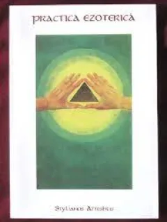 Practica Ezoterica, Meditatii si Exercitii Crestine - Stylianos Atteshlis