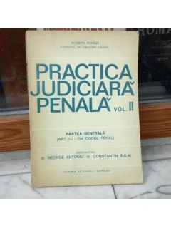 Practica Judiciara Penala , vol II , Partea Generala , George Antoniu , 1990