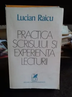 PRACTICA SCRISULUI SI EXPERIENTA LECTURII - LUCIAN RAICU