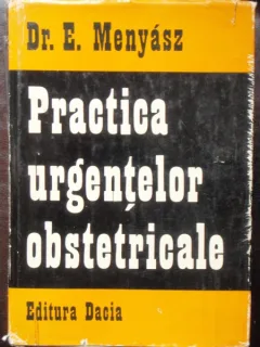 PRACTICA URGENTELOR OBSTETRICALE - E. MENYASZ