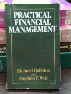 Practical financial management - Richard Dobbins  (Gestiunea financiară practică)