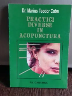PRACTICI DIVERSE IN ACUPUNCTURA - MARIUS TEODOR CABA