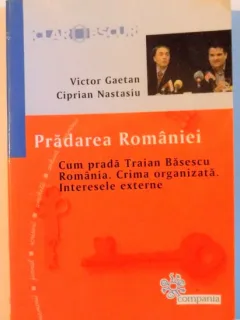 PRADAREA ROMANIEI , CUM PRADA TRAIAN BASESCU ROMANIA . CRIMA ORGANIZATA . INTERESELE EXTERNE , 2009