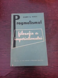 Pragmatismul, filozofie a imperialismului - Harry K. Wells