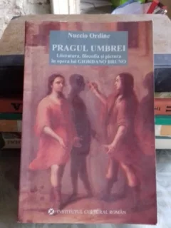 PRAGUL UMBREI. Literatura, filosofia si pictura in opera lui Giordano Bruno - NUCCIO ORDINE