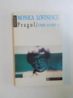 PRAGUL , UNDE SCURTE , VOL V DE MONICA LOVINESCU , 1995