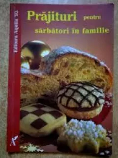 PRAJITURI PENTRU SARBATORI IN FAMILIE
