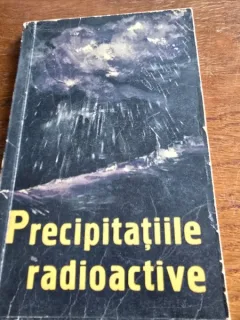 Precipitatiile radioactive si pericolul radiatiilor rezultate din exploziile nucleare