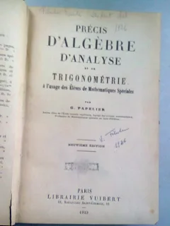 PRECIS D'ALGEBRE, D'ANALYSE ET DE TRIGONOMETRIE - G. PAPELIER  (ALGEBRA. ANALIZA SI TRIGONOMETRIE PENTRU ELEVII SCOLILOR SPECIALE DE MATEMATICA)