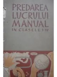 PREDAREA LUCRULUI MANUAL IN CLASELE I-IV