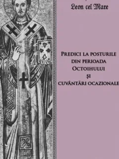 PREDICI LA POSTURILE DIN PERIOADA OCTOIHULUI SI CUVANTARI OCAZIONALE - SFANTUL LEON CEL MARE