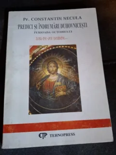 Predici si indrumari Duhovnicesti. Perioada Octoihului - Pr. Constantin Necula