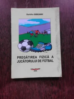 PREGATIREA FIZICA A JUCATORULUI DE FOTBAL - DUMITRU GARLEANU  (CU DEDICATIA AUTORULUI PENTRU MIRCEA RADULESCU)