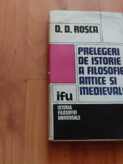 PRELEGERI DE ISTORIE A FILOSOFIEI ANTICE SI MEDIEVALE - D.D. ROSCA