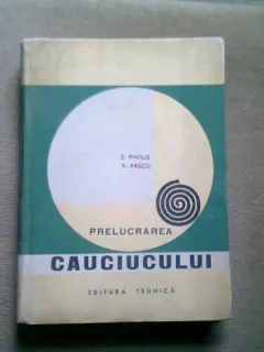 PRELUCRAREA CAUCIUCULUI - S. PINTILIE