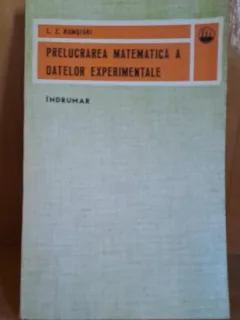 Prelucrarea matematica a datelor experimentale. Indrumar - L.Z. Rumsiski