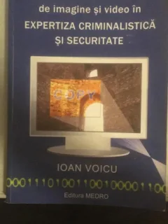 Prelucrarea semnalelor de imagine si video in EXPERTIZA CRIMINALISTICA SI SECURITATE - Ioan Voicu