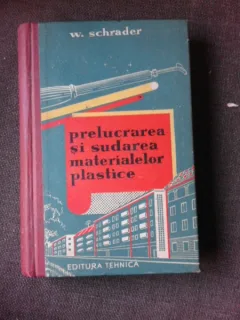 Prelucrarea si sudarea materialelor plastice - W. Schrader