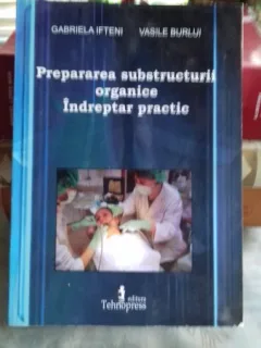 PREPARAREA SUBSTRUCTURII ORGANICE. INDREPTAR PRACTIC - GABRIELA IFTENI