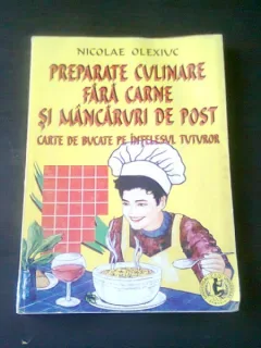 PREPARATE CULINARE FARA CARNE SI MANCARURI DE POST - NICOLAEOLEXIUC