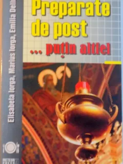 PREPARATE DE POST, PUTIN ALTFEL de ELISABETA IORGA, MARIUS IORGA, EMILIA DELIU, 2013