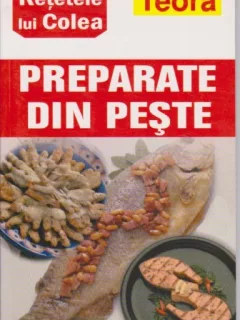 PREPARATE DIN PESTE. RETETELE LUI COLEA