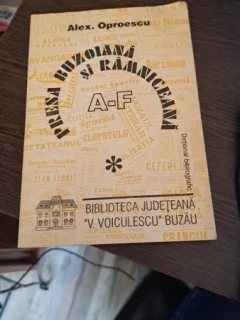 Presa buzoiană și râmniceană-Dicționar bibliografic(volum I) de Alex Oproescu