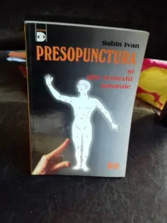PRESOPUNCTURA SI ALTE REMEDII NATURALE - SABIN IVAN