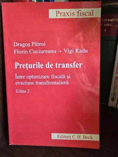 Preturile de transfer. Intre optimizare fiscala si evaziune transfrontaliera - Dragos Patroi, Florin Cuciureanu, Vigi Radu