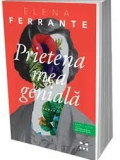 PRIETENA MEA GENIALA - ELENA FERRANTE