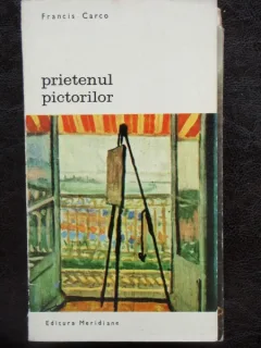 PRIETENUL PICTORILOR - FRANCIS CARCO