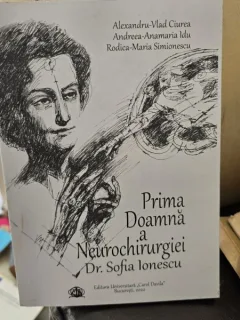 Prima doamna a neurochirurgiei romanesti dr. Sofia Ionescu - Alexandru Vlad Ciurea, Andreea Anamaria Idu, Rodica Maria Simionescu  cu dedicatie