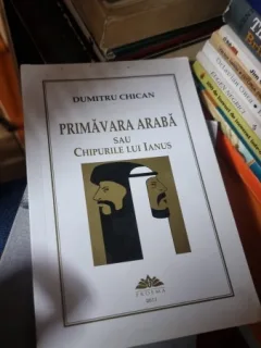 PRIMAVARA ARABA SAU CHIPURILE LUI IANUS - DUMITRI CHICAN