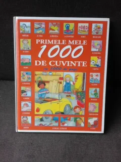 PRIMELE MELE 1000 DE CUVINTE CU 1000 DE POZE, CARTE PENTRU COPII