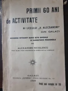 Primii 60 ani de activitate ai liceului V. Alecsandri din Galati - Alexandru Nicolescu